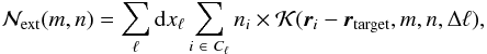 Mathematical equation: \begin{equation} \label{N_discret} \mathcal{N}_{\rm ext}(m,n) = \sum_{\ell} {\rm d}x_\ell \sum_{i\ \in \ C_\ell} n_i \times \mathcal{K}(\vec{r}_i - \vec{r}_{\rm target}, m, n, \Delta \ell), \end{equation}