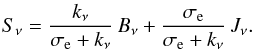 Mathematical equation: \begin{eqnarray} S_\nu = \frac{k_\nu}{\sigma_{\rm e}+k_\nu}\, B_\nu+\frac{\sigma_{\rm e}}{\sigma_{\rm e}+k_\nu}\, J_\nu . \end{eqnarray}