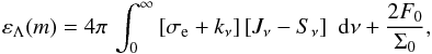 Mathematical equation: \begin{eqnarray} \label{eq:econs1} \varepsilon_{\Lambda}(m) = 4\pi\,\int^{\infty}_{0} \left[\sigma_{\rm e} + k_\nu \right] \left[J_\nu-S_\nu\right] \, \, {\rm d}\nu +\frac{2F_0}{\Sigma_0}, \end{eqnarray}