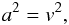 Mathematical equation: \begin{eqnarray} \label{u13a} a^2={v^2}, \end{eqnarray}