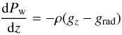 Mathematical equation: \begin{eqnarray} \label{u15} \frac{{\rm d} P_{\rm w}}{{\rm d} z} = -\rho(g_{z} - g_{\rm rad}) \end{eqnarray}