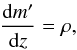 Mathematical equation: \begin{eqnarray} \label{u16} \frac{{\rm d}m'}{{\rm d}z}=\rho, \end{eqnarray}