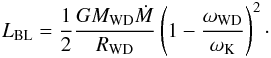 Mathematical equation: \begin{eqnarray} \label{bl_lum} L_{\rm BL} = \frac{1}{2}\frac{GM_{\rm WD}\dot M}{R_{\rm WD}} \left(1-\frac{\omega_{\rm WD}}{\omega_{\rm K}}\right)^2\cdot \end{eqnarray}