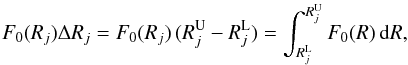 Mathematical equation: \begin{eqnarray} F_0(R_j) \Delta R_j = F_0(R_j) \,( R_j^{\rm U} - R_j^{\rm L}) = \int_{R^{\rm L}_j}^{R_j^{\rm U}}F_0(R)\, {\rm d}R, \end{eqnarray}