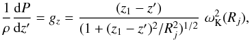 Mathematical equation: \begin{eqnarray} \frac{1}{\rho}\frac{{\rm d}P}{{\rm d}z'} = g_{z} = \frac{(z_1 -z')}{(1+(z_1 -z')^2/R_j^2)^{1/2}}\,\, \omega^2_{\rm K}(R_j) , \label{u1} \end{eqnarray}