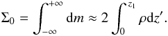 Mathematical equation: \begin{eqnarray} \Sigma_0 = \int_{-\infty}^{+\infty} {\rm d}m \approx 2\int_0^{\,z_1} \rho {\rm d}z'. \end{eqnarray}