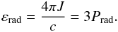 Mathematical equation: \begin{eqnarray} \varepsilon_{\rm rad}=\frac{4\pi J}{c} = 3 P_{\rm rad}. \end{eqnarray}