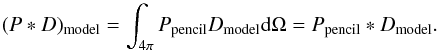 Mathematical equation: \appendix \setcounter{section}{2} \begin{equation} (P\ast D)_{\rm model} = \int_{4\pi} \Ppencil D_{\rm model} {\rm d}\Omega = \Ppencil\ast D_{\rm model}. \end{equation}
