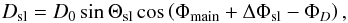 Mathematical equation: \appendix \setcounter{section}{2} \begin{equation} D_\mathrm{sl} = D_0\sin \Theta_\mathrm{sl}\cos\left(\Phi_\mathrm{main}+\Delta \Phi_\mathrm{sl}-\Phi_{D}\right), \label{eq:fsl2Dipole} \end{equation}