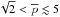 Mathematical equation: \hbox{$\sqrt2 < \overline{p} \lesssim 5$}