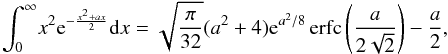 Mathematical equation: \begin{equation} \int_0^\infty \! x^2 {\rm e}^{-\frac{x^2+a x}{2}} {\rm d}x = \sqrt{\frac{\pi}{32}} (a^2+4) {\rm e}^{a^2/8} \operatorname{erfc}\left( \frac{a}{2\sqrt{2}} \right) -\frac{a}{2}, \end{equation}