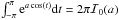 Mathematical equation: \hbox{$\int_{-\pi}^{\pi} {\rm e}^{a \cos(t)} {\rm d}t = 2\pi \mathcal{I}_0(a)$}