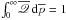 Mathematical equation: \hbox{$\int_0^\infty \! \overline{\myletter} \, {\rm d}\overline{p} =1$}