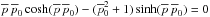 Mathematical equation: \hbox{$\overline{p} \, \overline{p}_0 \cosh(\overline{p} \, \overline{p}_0) - (\overline{p}_0^2+1) \sinh(\overline{p} \, \overline{p}_0)=0$}