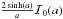 Mathematical equation: \hbox{$\frac{2 \sinh (a) }{a} \mathcal{I}_0(a)$}