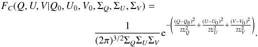 Mathematical equation: \begin{eqnarray} F_C(Q,U,V|Q_0,U_0,V_0,\Sigma_Q,\Sigma_U,\Sigma_V) = \frac{1}{(2 \pi)^{3/2} \Sigma_Q \Sigma_U \Sigma_V} {\rm e}^{-\left( \frac{(Q-Q_0)^2}{2 \Sigma_Q^2} + \frac{(U-U_0)^2}{2 \Sigma_U^2} + \frac{(V-V_0)^2}{2 \Sigma_V^2} \right)}. \label{starteq} \end{eqnarray}