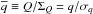 Mathematical equation: \hbox{$\overline{q} \equiv Q/\Sigma_Q =q/\sigma_q$}