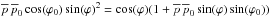 Mathematical equation: \hbox{$\overline{p} \, \overline{p}_0 \cos(\varphi_0) \sin(\varphi)^2 = \cos(\varphi) (1 + \overline{p} \, \overline{p}_0 \sin(\varphi) \sin(\varphi_0))$}