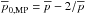 Mathematical equation: \hbox{$\overline{p}_{\rm 0,MP}=\overline{p}-2/\overline{p}$}