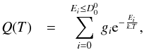 Mathematical equation: \begin{eqnarray} Q(T) & = & \sum\limits_{i=0}^{E_i \le D^0_0} g_i {\rm e}^{-\frac{E_i}{k.T}}, \end{eqnarray}