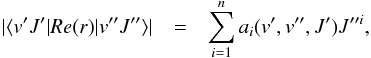 Mathematical equation: \begin{eqnarray} \label{eqn:transpolfit} |\langle v'J'|Re(r)|v''J''\rangle | & = & \sum\limits_{i=1}^n a_i(v',v'',J') J''^i, \end{eqnarray}