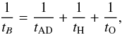 Mathematical equation: \begin{equation} \frac{1}{t_B}=\frac{1}{t_{\rm AD}}+\frac{1}{t_{\rm H}}+\frac{1}{t_{\rm O}}, \end{equation}