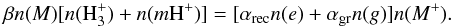 Mathematical equation: \appendix \setcounter{section}{1} \begin{equation} \label{nmp} \beta n(M)[n({\rm H_{3}^{+}})+n(m{\rm H^{+}})]= [\alpha_{\rm rec}n(e)+\alpha_{\rm gr}n(g)]n(M^{+}). \end{equation}