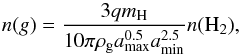 Mathematical equation: \appendix \setcounter{section}{1} \begin{equation} \label{ngr} n(g)=\frac{3qm_{\rm H}}{10\pi\rho_{\rm g}a_{\rm max}^{0.5}a_{\rm min}^{2.5}} n(\rm H_{2}), \end{equation}