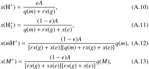 Mathematical equation: \appendix \setcounter{section}{1} \begin{eqnarray} &&x({\rm H}^+)=\frac{\epsilon A}{q(m)+rx(g)}, \\[1mm] &&x({\rm H}_3^+)=\frac{(1-\epsilon) A}{q(m)+rx(g)+x(e)}, \\[1mm] &&x(m{\rm H}^+)=\frac{(1-\epsilon) A} {[rx(g)+x(e)][q(m)+rx(g)+x(e)]}q(m), \\[1mm] &&x(M^+)=\frac{(1-\epsilon) A}{[rx(g)+sx(e)][rx(g)+x(e)]}q(M), \end{eqnarray}