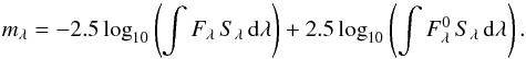 Mathematical equation: \appendix \setcounter{section}{1} \begin{equation} \label{magnitude} m_\lambda = -2.5 \log_{10} \left(\int F_\lambda \, S_\lambda\,\mathrm{d}\lambda\right) + 2.5 \log_{10}\left(\int F^{0}_\lambda \, S_\lambda\,\mathrm{d}\lambda\right). \end{equation}