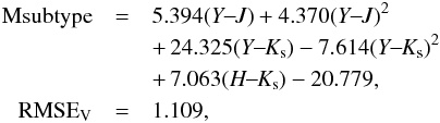 Mathematical equation: \begin{eqnarray} \label{msubtype1} \mathrm{M subtype} & = & 5.394 {(Y\!\!-\!\!J)} + 4.370 {(Y\!\!-\!\!J)^2}\nonumber \\ && +\, 24.325 {(Y\!\!-\!\!K_{\rm s})} - 7.614 {(Y\!\!-\!\!K_{\rm s})^2} \nonumber \\ && +\, 7.063 ({H\!\!-\!\!K_{\rm s})} -20.779, \\ \mathrm{RMSE_V} & =& 1.109, \nonumber \end{eqnarray}