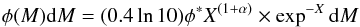 Mathematical equation: \begin{equation} \phi(M){\rm d}M = (0.4 \ln10)\phi^{*}X^{(1+\alpha)}\times \exp^{-X}{\rm d}M \end{equation}