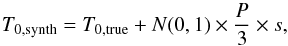 Mathematical equation: \begin{equation} \label{eqT0synth} T_{0,\mathrm{synth}} = T_{0,\mathrm{true}} + N(0,1) \times \frac{P}{3} \times s , \end{equation}