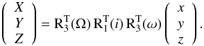 Mathematical equation: \begin{equation} \label{eq:rotation} \left(\begin{array}{c} X\\ Y\\ Z\\ \end{array}\right) = \mathrm{R}^{\mathrm{T}}_{3}(\Omega) \, \mathrm{R}^{\mathrm{T}}_{1}(i) \, \mathrm{R}^{\mathrm{T}}_{3}(\omega) \left(\begin{array}{c} x\\ y\\ z\\ \end{array}\right) . \end{equation}