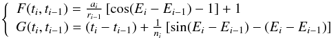 Mathematical equation: \begin{equation} \label{eq:f&g} \left\{ \begin{array}{l} F(t_i,t_{i-1})=\frac{a_{i}}{r_{i-1}} \left[ \cos (E_i-E_{i-1})-1 \right] +1\\ G(t_i,t_{i-1})=(t_i-t_{i-1})+\frac{1}{n_i} \left[ \sin (E_i-E_{i-1}) - (E_i-E_{i-1}) \right] \end{array} \right. \end{equation}