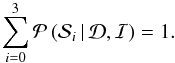 Mathematical equation: \begin{equation} \label{probasum} \sum_{i=0}^{3} \mathcal{P}\left(\mathcal{S}_{i} \,|\, \mathcal{D}, \mathcal{I}\right) = 1 . \end{equation}