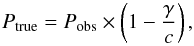 Mathematical equation: \begin{equation} P_{\rm true} = P_{\rm obs}\times \left(1 - \frac{\gamma}{c}\right), \end{equation}
