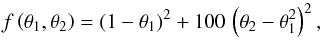 Mathematical equation: \begin{equation} f \left(\theta_1, \theta_2 \right) = ( 1 - \theta_1 )^2 + 100 \, \left(\theta_2 - \theta^2_1 \right)^2, \end{equation}