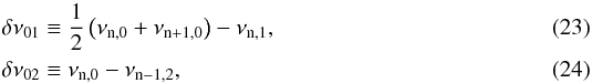 Mathematical equation: \begin{eqnarray} \dnua &\equiv& \frac{1}{2} \left( \nu_\mathrm{n,0} + \nu_\mathrm{n+1,0} \right) - \nu_\mathrm{n,1}, \label{eq:d01}\\ \dnub &\equiv& \nu_\mathrm{n,0} - \nu_\mathrm{n-1,2},\label{eq:d02} \end{eqnarray}