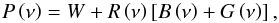 Mathematical equation: \begin{equation} P \left(\nu \right) = W + R \left( \nu \right) \left[B\left( \nu \right) + G \left( \nu \right) \right], \label{eq:overall_bkg} \end{equation}