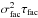 Mathematical equation: \hbox{$\sigma^2_\mathrm{fac} \tau_\mathrm{fac}$}