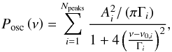Mathematical equation: \begin{equation} P_\mathrm{osc} \left( \nu \right) = \sum^{N_\mathrm{peaks}}_{i=1} \frac{A_i^2/\left( \pi \Gamma_i \right)}{1 + 4 \left( \frac{\nu - \nu_{0,i}}{\Gamma_i} \right)^2}, \label{eq:general_pb_model} \end{equation}