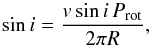 Mathematical equation: \begin{equation} \sin i = \frac{v \sin i \, P_\mathrm{rot}}{2 \pi R}, \end{equation}