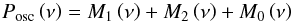 Mathematical equation: \begin{equation} P_\mathrm{osc} \left( \nu \right) = M_1 \left( \nu \right) + M_2 \left( \nu \right) + M_0 \left( \nu \right)\, \label{eq:islands_pb_model} \end{equation}