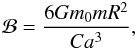 Mathematical equation: \begin{eqnarray} \BB = \frac{6 G \M \m R^2}{C a^3} , \end{eqnarray}