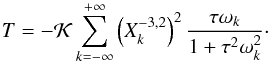 Mathematical equation: \begin{eqnarray} \torque = - \KK \sum_{k=-\infty}^{+\infty} \left(X_k^{-3,2}\right)^2 \frac{\taub\sig_k}{1 + \taub^2\sig_k^2} \cdot \label{ddotthetaM} \end{eqnarray}