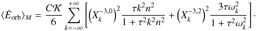 Mathematical equation: \begin{eqnarray} \langle \dot E_\mathrm{orb} \rangle_M = \frac{C \KK}{6} \sum_{k=-\infty}^{+\infty} \left[ \left(X_k^{-3,0}\right)^2 \! \frac{\taub k^2 n^2 }{1+ \taub^2 k^2 n^2 } + \left(X_k^{-3,2}\right)^2 \!\frac{3 \taub \sig_k^2}{1+ \taub^2 \sig_k^2 } \right] \cdot \end{eqnarray}