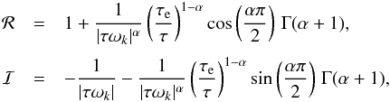 Mathematical equation: \begin{eqnarray} {\cal R} &=& 1 + \frac{1}{|\taub \sig_k|^{\alpha}} \left(\frac{\taua}{\taub}\right)^{1-\alpha} \cos\left(\frac{\alpha\pi}{2}\right)\,\Gamma(\alpha+1) , \crm {\cal I} &=& -\frac{1}{|\taub\sig_k|} - \frac{1}{|\taub\sig_k|^{\alpha}} \left(\frac{\taua}{\taub}\right)^{1-\alpha} \sin\left(\frac{\alpha\pi}{2}\right)\,\Gamma(\alpha+1) , \end{eqnarray}