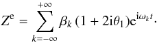 Mathematical equation: \begin{eqnarray} \Ze = \sum_{k=-\infty}^{+\infty} \beta_k \, (1 + 2\ii\theta_1) \ep^{\ii\sig_kt} \cdot \end{eqnarray}