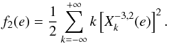 Mathematical equation: \appendix \setcounter{section}{2} \begin{eqnarray} f_2(e) = \frac{1}{2} \sum^{+\infty}_{k=-\infty} k \left[ X_k^{-3,2} (e) \right]^2. \end{eqnarray}